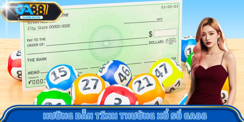 Hướng dẫn tính thưởng xổ số GA88