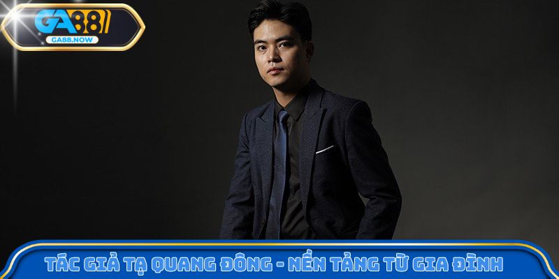 Tác giả Tạ Quang Đông - Nền tảng từ gia đình 